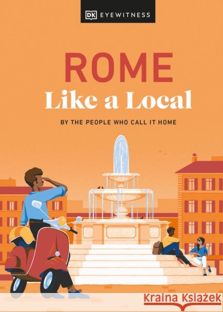 Rome Like a Local: By the People Who Call It Home Dk Eyewitness 9780241633052 Dorling Kindersley Ltd