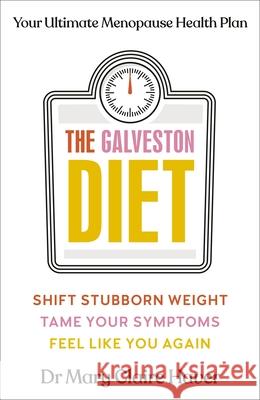 The Galveston Diet: Your Ultimate Menopause Health Plan Dr Mary Claire Haver 9780241634493 Penguin Books Ltd