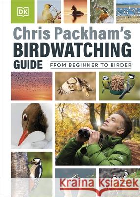 Chris Packham's Birdwatching Guide: From Beginner to Birder Chris Packham 9780241634905