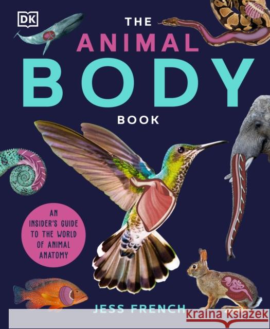 The Animal Body Book: An Insider's Guide to the World of Animal Anatomy  9780241635261 Dorling Kindersley Ltd