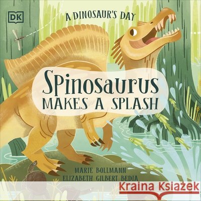 A Dinosaur's Day: Spinosaurus Makes a Splash Elizabeth Gilbert Bedia 9780241636701