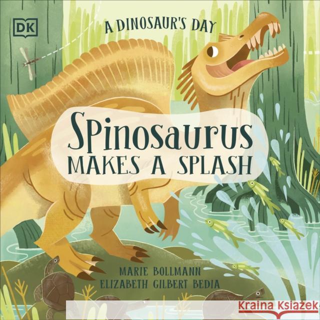 A Dinosaur's Day: Spinosaurus Makes a Splash Elizabeth Gilbert Bedia 9780241636701