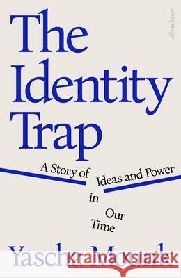The Identity Trap: A Story of Ideas and Power in Our Time Yascha Mounk 9780241638293 Penguin Books Ltd