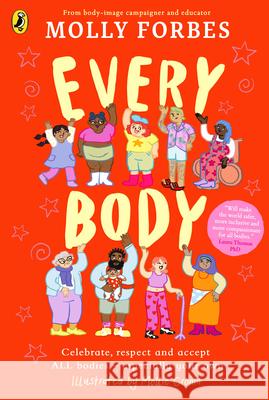 Every Body: Celebrate, respect and accept ALL bodies – especially your own Molly Forbes 9780241639368 Penguin Random House Children's UK