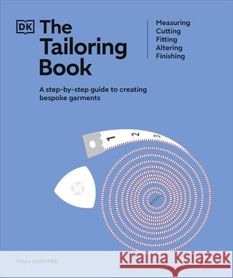 The Tailoring Book: Measuring. Cutting. Fitting. Altering. Finishing Alison, MBE Smith 9780241641255