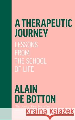 A Therapeutic Journey: Lessons from the School of Life Alain de Botton 9780241642566