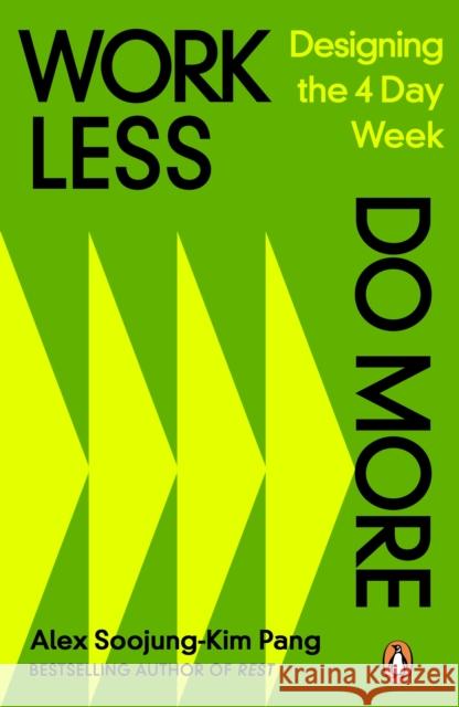 Work Less, Do More: Designing the 4-Day Week Alex Soojung-Kim Pang 9780241645185