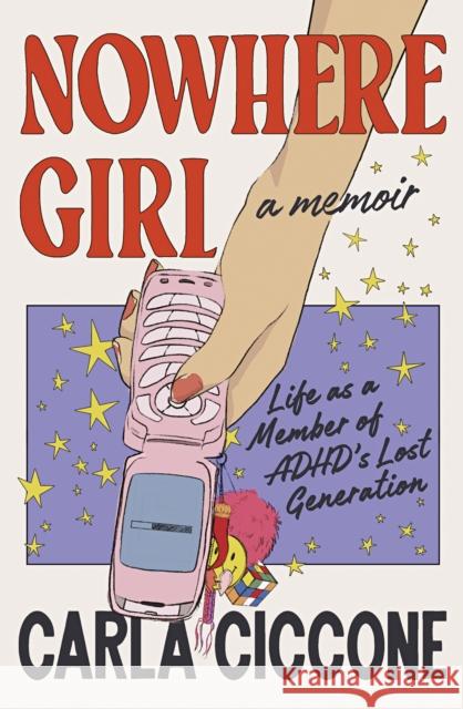 Nowhere Girl: Life as a Member of ADHD's Lost Generation Carla Ciccone 9780241647349 Penguin Books Ltd