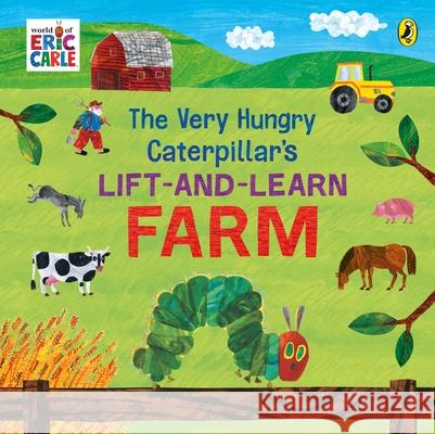 The Very Hungry Caterpillar’s Lift and Learn: Farm Eric Carle 9780241648926