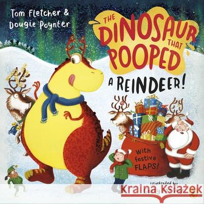 The Dinosaur that Pooped a Reindeer!: A festive lift-the-flap adventure Dougie Poynter 9780241649077