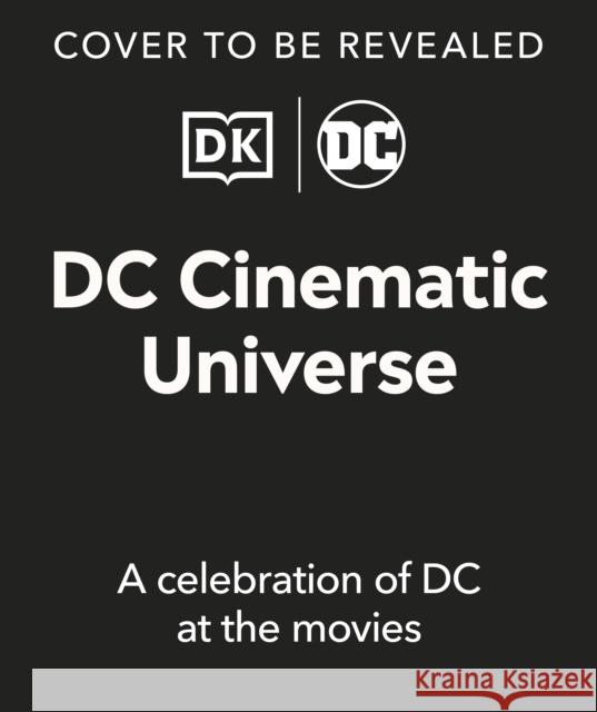 DC Cinematic Universe: A Celebration of DC at the Movies Stephen Wiacek 9780241650035 Dorling Kindersley Ltd