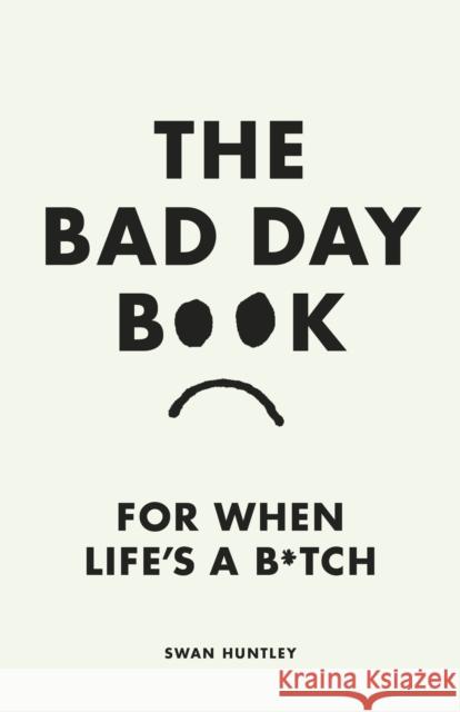 The Bad Day Book: For When Life is a B*tch Swan Huntley 9780241653739