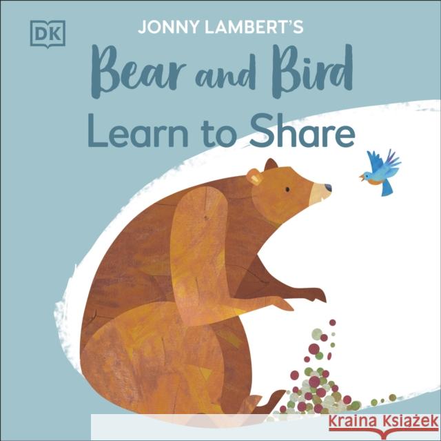 Jonny Lambert's Bear and Bird: Learn to Share Jonny Lambert 9780241655375 Dorling Kindersley Ltd