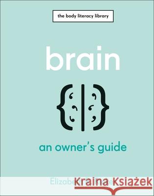 Brain: An Owner's Guide Elizabeth R. Ricker 9780241655528