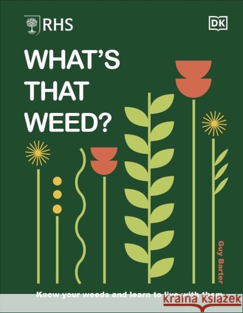 RHS What's That Weed?: Know Your Weeds and Learn to Live with Them Guy Barter 9780241655535