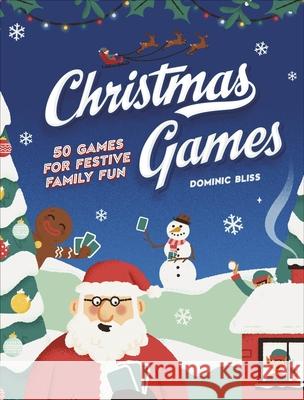 Christmas Games: 50 Games for Festive Family Fun Dominic Bliss 9780241656150 Dorling Kindersley Ltd