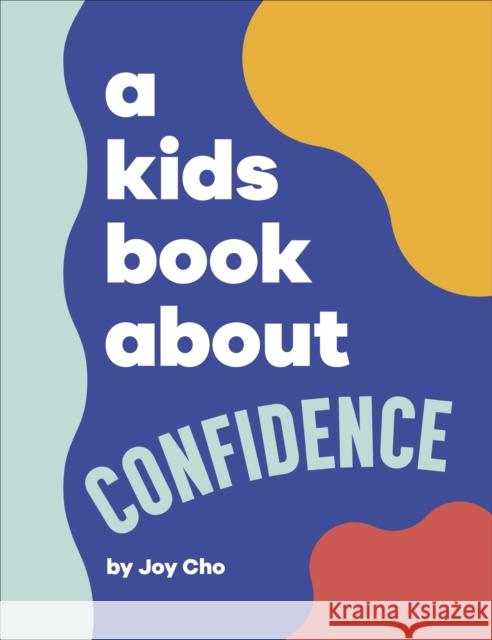 A Kids Book About Confidence Joy Cho 9780241656259 Dorling Kindersley Ltd