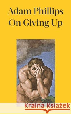On Giving Up Adam Phillips 9780241656594