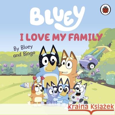 Bluey: I Love My Family Bluey 9780241656655
