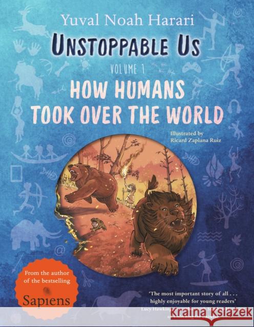 Unstoppable Us, Volume 1: How Humans Took Over the World, from the author of the multi-million bestselling Sapiens  9780241659786 Penguin Random House Children's UK