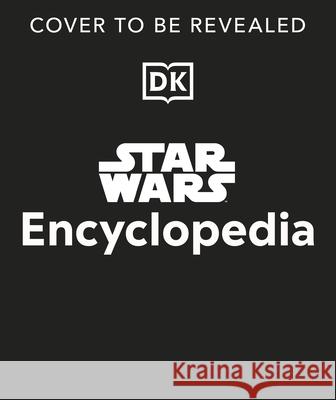 Star Wars Encyclopedia: The Definitive Guide to the Star Wars Galaxy Cole Horton 9780241661628 Dorling Kindersley Ltd