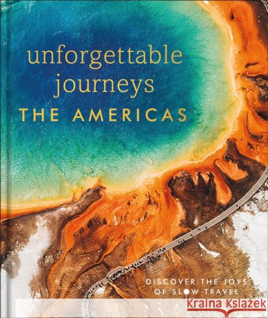Unforgettable Journeys The Americas DK Travel 9780241664940 Dorling Kindersley Ltd