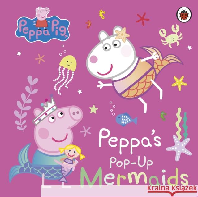 Peppa Pig: Peppa's Pop-Up Mermaids: A pop-up book Peppa Pig 9780241665985 Penguin Random House Children's UK