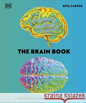 The Brain Book: A Visual Guide to Structure and Function Rita Carter 9780241666784 Dorling Kindersley Ltd