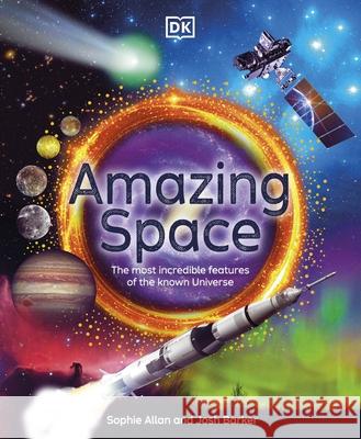 Amazing Space: The Most Incredible Features of the Known Universe Josh Barker 9780241669105 Dorling Kindersley Ltd
