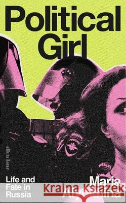 Political Girl: Life and Fate in Russia Maria Alyokhina 9780241670118 Penguin Books Ltd