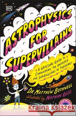 Astrophysics for Supervillains Matt Dr. Bothwell 9780241674512