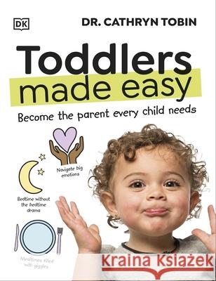 Toddlers Made Easy: Become the Parent Every Child Needs Dr Cathryn Tobin 9780241674642 Dorling Kindersley Ltd