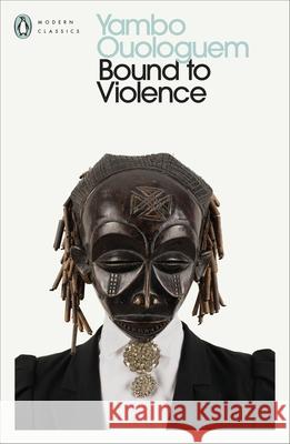 Bound to Violence Ouologuem, Yambo 9780241680803 Penguin Books Ltd