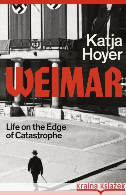Weimar: Life on the Edge of Catastrophe Katja Hoyer 9780241681244