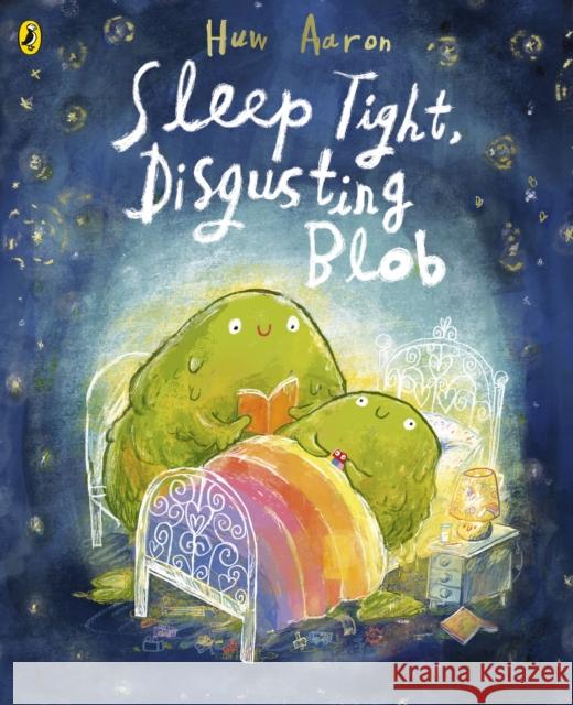 Sleep Tight, Disgusting Blob Huw Aaron 9780241684450