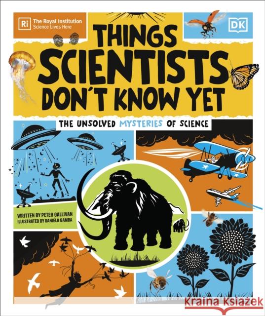 Things Scientists Don't Know Yet: The Unsolved Mysteries of Science Peter Gallivan 9780241686263
