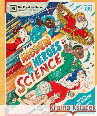 Hidden Heroes of Science: Shining a Light on the Unknown Trailblazers of the Scientific World Peter Gallivan 9780241686270