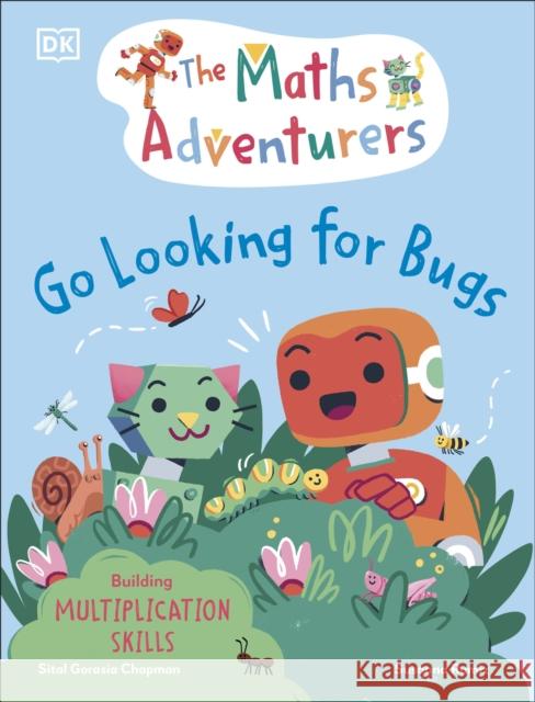 The Maths Adventurers Go Looking for Bugs: Building Multiplication Skills Sital Gorasia Chapman 9780241686317 Dorling Kindersley Ltd
