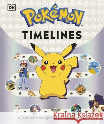 Pokemon Timelines: A Journey Through the Animated Series Glenn Dakin 9780241686539 Dorling Kindersley Ltd