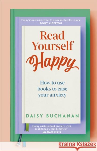 Read Yourself Happy: How to Use Books to Ease Your Anxiety Daisy Buchanan 9780241691656 Dorling Kindersley Ltd