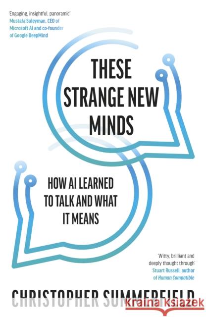 These Strange New Minds: How AI Learned to Talk and What It Means Summerfield, Christopher 9780241694657