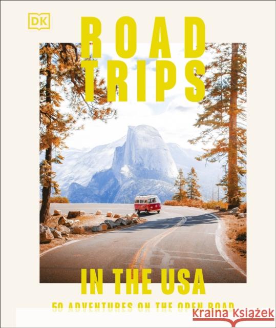 Road Trips in the USA: 50 Adventures on the Open Road Dk Eyewitness 9780241695852 DK Eyewitness Travel