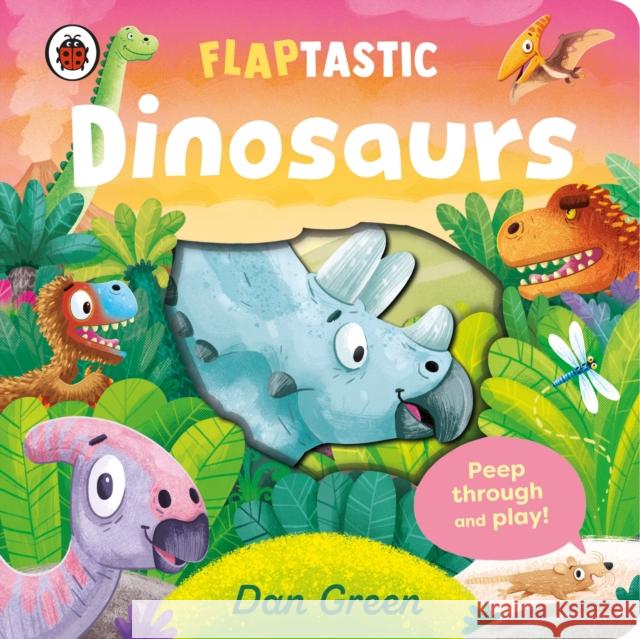 Flaptastic Dinosaurs: Peep through and play! Dan Green 9780241699355 Penguin Random House Children's UK