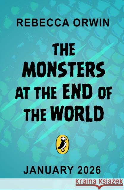 The Monsters at the End of the World Rebecca Orwin 9780241701782