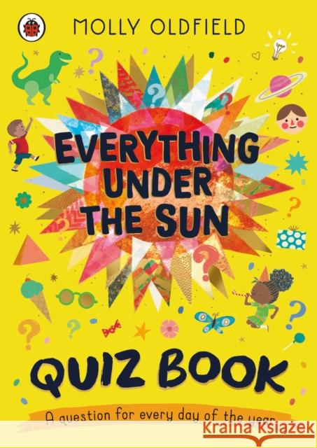 Everything Under the Sun: Quiz Book: A question for every day of the year Molly Oldfield 9780241703830
