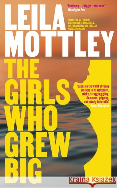 The Girls Who Grew Big Leila Mottley 9780241705506