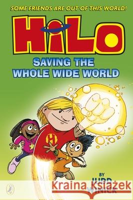 Hilo: Saving the Whole Wide World Judd Winick 9780241706466 Penguin Random House Children's UK