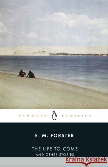 The Life to Come: And Other Stories E.M. Forster 9780241707647