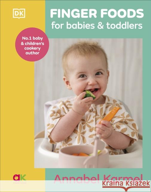 Finger Foods for Babies and Toddlers: From the No. 1 Children's Cookery Author Annabel Karmel 9780241707678 Dorling Kindersley Ltd