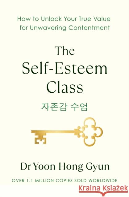 The Self-Esteem Class: Simple Lessons for a Lifetime of Contentment Dr Yoon Hong Gyun 9780241707838